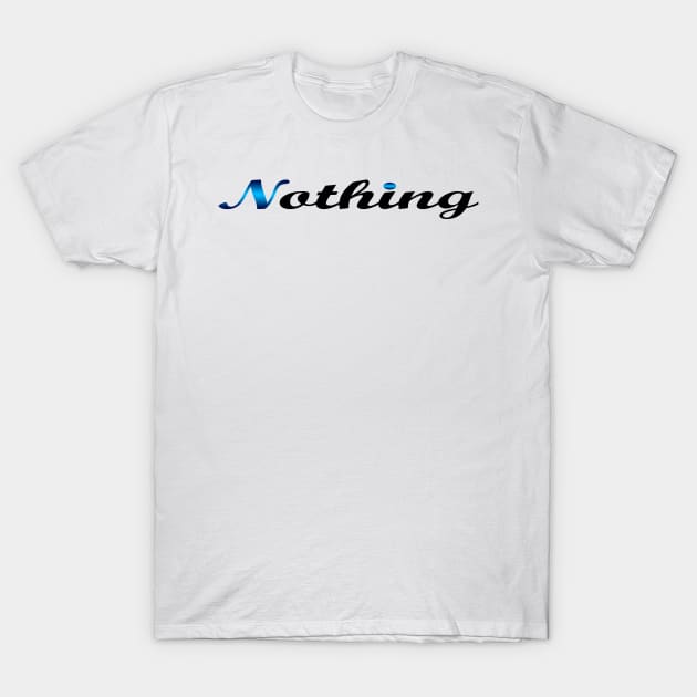 08 - NOTHING T-Shirt by SanTees